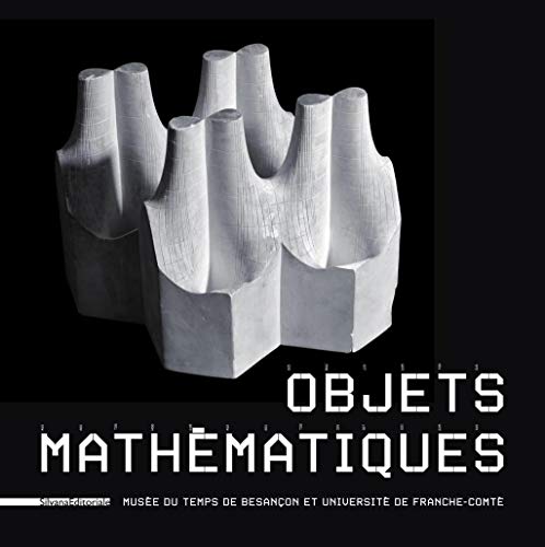 Beispielbild fr Objets mathmatiques - [exposition, Besanon, Muse du temps, novembre 2013-juin 2014] (French Edition) zum Verkauf von Gallix