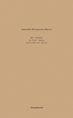 Beispielbild fr Jeannette Montgomery Barron: My Years in the 1980s: New York Art Scene zum Verkauf von Midtown Scholar Bookstore