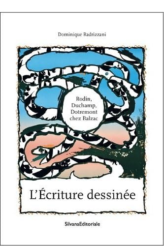 Stock image for L'criture Dessine : Rodin, Duchamp, Dotremont Chez Balzac for sale by RECYCLIVRE