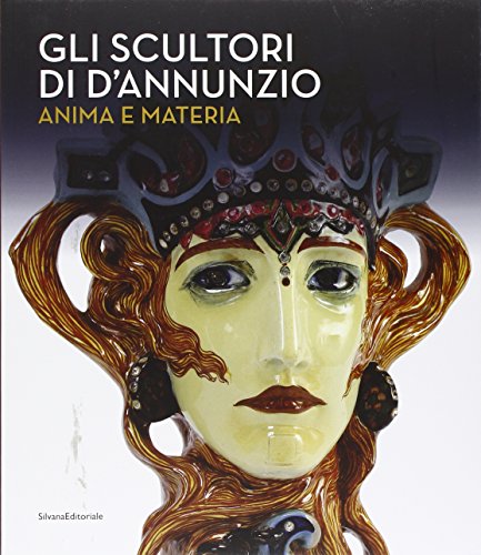 9788836631940: Gli scultori di D'Annunzio. Anima e materia. Ediz. illustrata (Cataloghi di mostre)