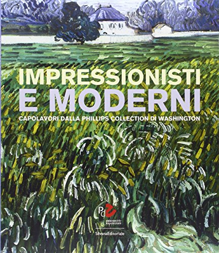 Stock image for Impressionisti e moderni. Capolavori dalla Phillips Collection di Washington for sale by libreriauniversitaria.it