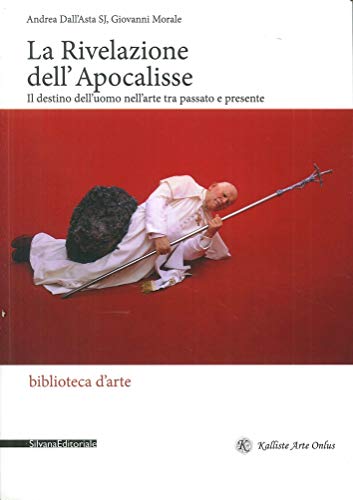 Stock image for La Rivelazione dell'Apocalisse. Il Destino dell'Uomo nell'Arte tra Passato e Presente for sale by libreriauniversitaria.it