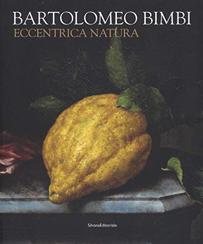 Stock image for : BARTOLOMEO BIMBI : Eccentrica natura for sale by Luigi De Bei