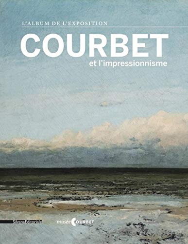 Beispielbild fr Courbet et l'Impressionnisme: L'album de l'exposition zum Verkauf von medimops