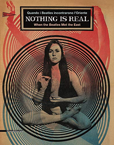 Stock image for Nothing Is Real: Quando I Beatles incontrarono L'Oriente / When the Beatles Met the East for sale by Revaluation Books
