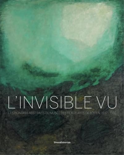 Beispielbild fr L'invisible vu - les peintres abstraits du Muse des beaux-arts de Rouen, 1937-1997 zum Verkauf von Gallix