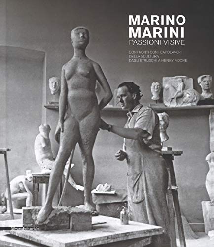 Stock image for Marino Marini : passioni visive : confronti con i capolavori della scultura dagli Etruschi a Henry Moore for sale by Luigi De Bei
