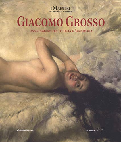 Beispielbild fr GIACOMO GROSSO : UNA STAGIONE TRA PITTURA E ACCADEMIA zum Verkauf von Gallix
