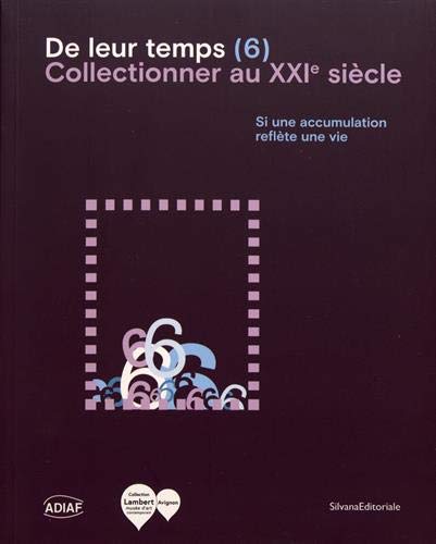 Beispielbild fr De Leur Temps (6) : Collectionner Au Xxie Sicle : Si Une Accumulation Reflte Une Vie zum Verkauf von RECYCLIVRE