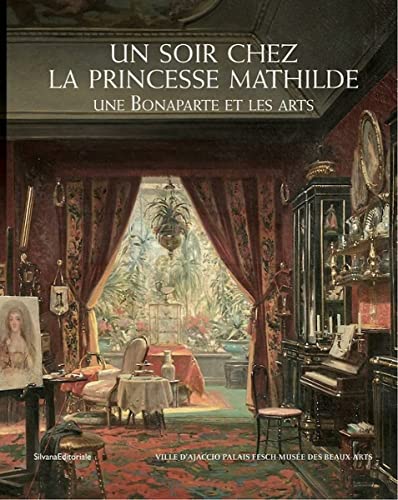Beispielbild fr Un Soir Chez La Princesse Mathilde : Une Bonaparte Et Les Arts zum Verkauf von RECYCLIVRE