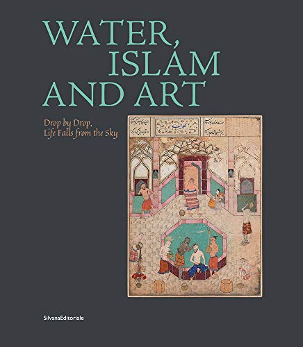 Stock image for Water, Islam and Art: Drop by Drop Life Falls from the Sky for sale by Chiron Media