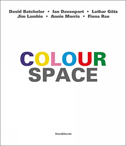 9788836649051: Colour space. Ediz. italiana e inglese: David Batchelor, Ian Davenport, Lothar Goetz, Jim Lambie, Annie Morris, Fiona Rae (Arte)