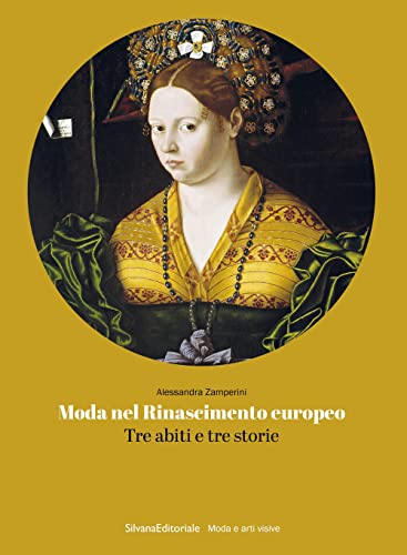 Imagen de archivo de Moda nel Rinascimento europeo : tre abiti e tre storie a la venta por Libreria gi Nardecchia s.r.l.