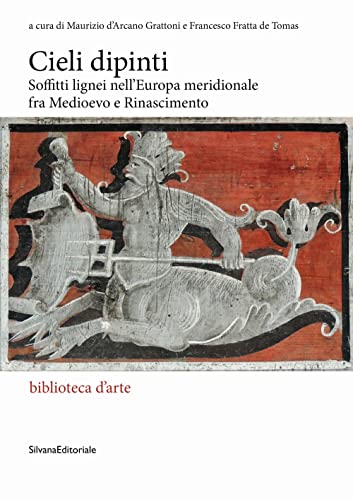Stock image for Cieli dipinti. Soffitti lignei nell'Europa meridionale fra Medioevo e Rinascimento (Italian) for sale by Brook Bookstore