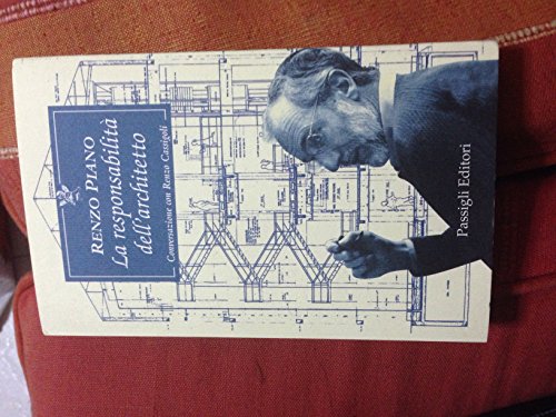 Renzo Piano: La responsabilità dell'architetto. Conversazione con Renzo Cassigoli - Renzo Piano; Renzo Cassigoli