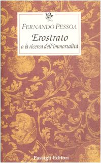 Erostrato o la ricerca dell'immortalitÃ  (9788836809257) by Pessoa, Fernando