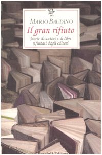 Stock image for Il gran rifiuto. Storie di autori e di libri rifiutati dagli editori for sale by libreriauniversitaria.it