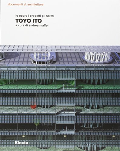 9788837021009: Toyo Ito. Le opere i progetti gli scritti. Ediz. illustrata