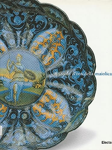 Stock image for Il Secolo D'oro Della Maiolica for sale by Trumpington Fine Books Limited