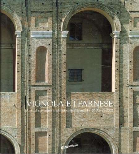 9788837022600: Vignola e i Farnese. Atti del convegno internazionale, Piacenza, 18-20 Aprile 2002