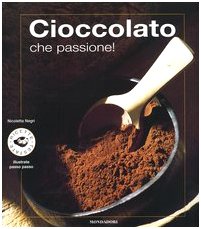 9788837023812: Cioccolato che passione! Ediz. illustrata (Illustrati. Gastronomia)