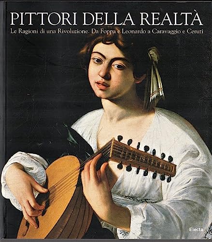 Pittori della realtà. Le Ragioni di una Rivoluzione. Da Foppa e Leonardo a Caravaggio e Ceruti.