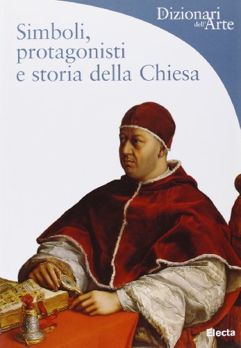 9788837027896: Simboli, protagonisti e storia della Chiesa. Ediz. illustrata (Dizionari dell'Arte)