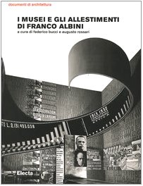 9788837032920: I musei e gli allestimenti di Franco Albini. Ediz. illustrata (Documenti di architettura)