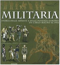 Beispielbild fr Militaria. Storia delle armate e delle potenze europee da Carlo Magno al 1914. Ediz. illustrata Santi-Mazzini, Giovanni zum Verkauf von Librisline