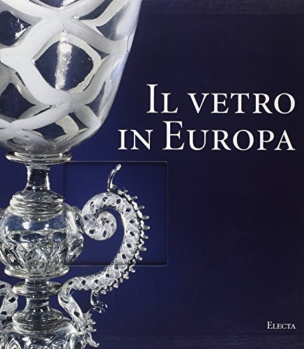 9788837036188: Il vetro in Europa. Oggetti, artisti e manifatture dal 1400 al 1930. Ediz. illustrata (Repertori d'arti decorative)