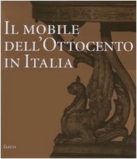 9788837045937: Il mobile dell'Ottocento in Italia. Arredi e decorazioni d'interni dal 1815 al 1900. Ediz. illustrata (Arte italiana. I grandi repertori)