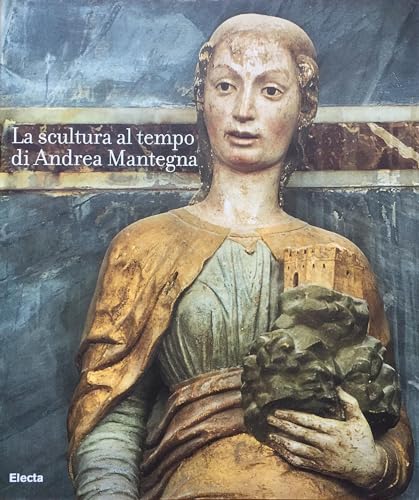 LA SCULTURA AL TEMPO DI ANDREA MANTEGNA TRA CLASSICISMO E NATURALISMO.