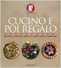 Imagen de archivo de Cucino e poi regalo. Ricette e idee per offrire un dono unico e speciale a la venta por FolignoLibri