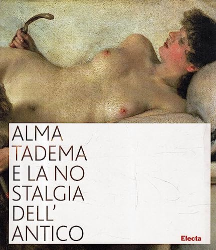 9788837053369: Alma Tadema e la nostalgia dell'antico. Catalogo della mostra (Napoli, 19 ottobre 2007-31 marzo 2008). Ediz. illustrata