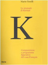 Le strategie di Kleitias. Composizione e programma figurativo del vaso FranÃ§ois (9788837054236) by Mario Torelli