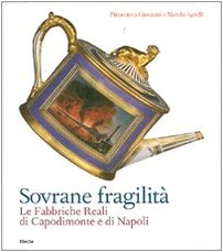 9788837054359: Sovrane fragilit. Le Fabbriche Reali di Capodimonte e di Napoli. Catalogo della mostra (Torino, 11 maggio-26 agosto 2007). Ediz. illustrata