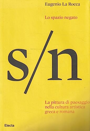 9788837056827: Lo spazio negato. La pittura di paesaggio nella cultura artistica greca e romana