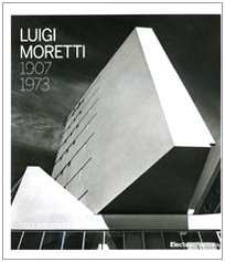 9788837057312: Luigi Moretti 1907-1973. Ediz. illustrata