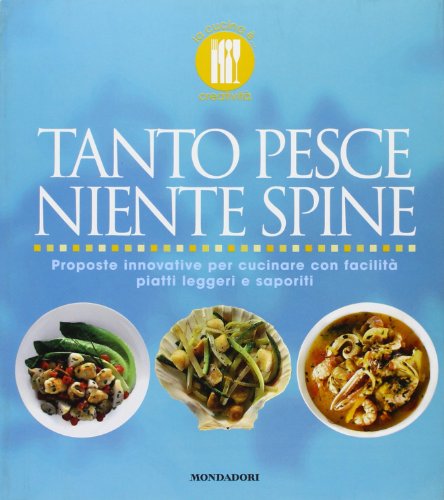 Stock image for Tanto pesce niente spine. Proposte innovative per cucinare con facilit piatti leggeri e saporiti. Ediz. illustrata Loaldi, Paola for sale by Librisline