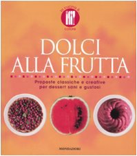 9788837057831: Dolci alla frutta. Proposte classiche e creative per dessert sani e gustosi. Ediz. illustrata (La cucina ...)