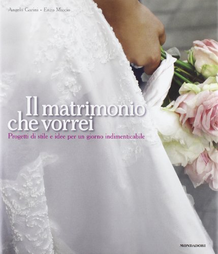 Stock image for Il matrimonio che vorrei. Progetti di stile e idee per un giorno indimenticabile for sale by libreriauniversitaria.it