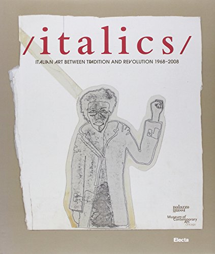 Italics: Italian Art Between Tradition and Revolution 1968-2008 : eng. ed.