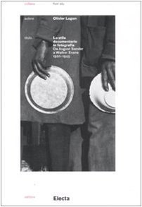 Beispielbild fr Lo stile documentario in fotografia. Da August Sander a Walker Evans (1920-1945) zum Verkauf von Brook Bookstore