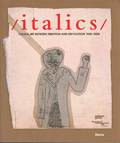 Imagen de archivo de italics/ Italian Art Between Tradition and Revolution 1968-2008 a la venta por Open Books