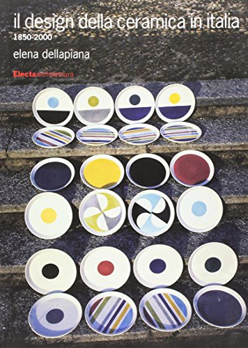 9788837068493: Il design della ceramica in Italia. 1850-2000. Ediz. illustrata (Design & grafica)