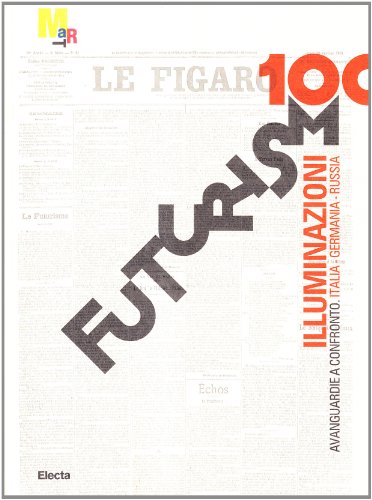 Stock image for FUTURISM 100: Illuminazioni: Avanguardie a Confronto: Italia / Germania / Russia for sale by Zubal-Books, Since 1961