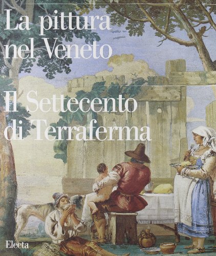 9788837075149: La pittura nel Veneto. Il Settecento di Terraferma. Ediz. illustrata