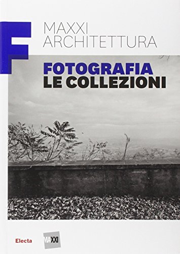 Imagen de archivo de Maxxi Architettura: Fotografia Le Collezioni (Libri Maxxi) (Italian Edition) a la venta por Brook Bookstore