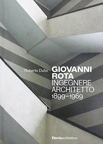 9788837079697: Giovanni Rota. Ingegnere e architetto 1899-1969. Ediz. illustrata (Architettura)