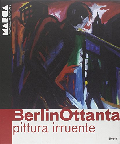 Berlin Ottanta: Pittura Irruente (Museo Delle Arti Catanzaro) (English and Italian Edition) (9788837086848) by Alberto Fiz